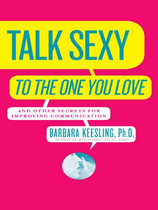 Title details for Talk Sexy to the One You Love by Barbara Keesling, PhD - Available